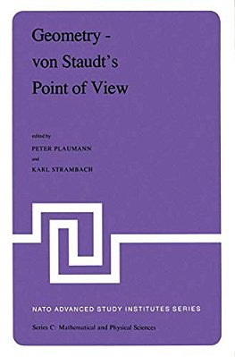 Geometry -- Von Staudt's Point Of View: Proceedings Of The Nato Advanced Study Institute Held At Bad Windsheim, West Germany, July 21--August 1,1980-..