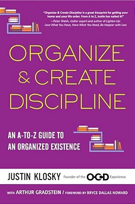 Organize & Create Discipline: An A-To-z Guide To An Organized Existence-..