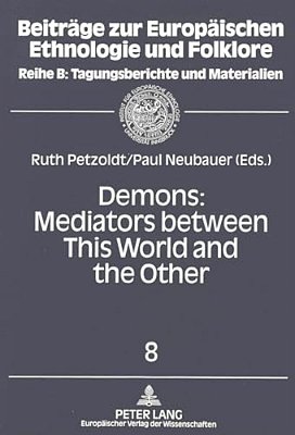 Demons: Mediators Between This World And The Other: Essays On Demonic Beings From The Middle Ages To The Present-..