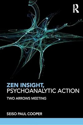 Zen Insight, Psychoanalytic Action: Two Arrows Meeting-..