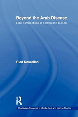 Beyond The Arab Disease: New Perspectives In Politics And Culture-..