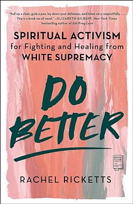 Do Better: Spiritual Activism For Fighting And Healing From White Supremacy-..