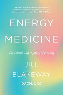 Energy Medicine: The Science And Mystery Of Healing-..