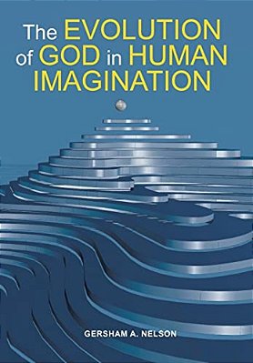 The Evolution Of God In Human Imagination: The Judeo-Christian Path And Beyond-..