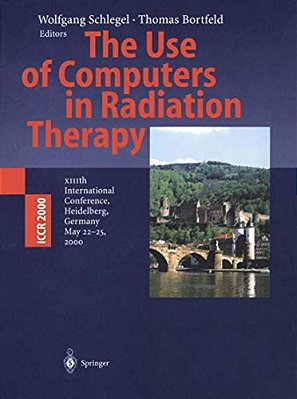 The Use Of Computers In Radiation Therapy: Xiiith International Conference Heidelberg, Germany May 22-25, 2000-..