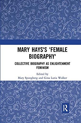 Mary Hays's 'Female Biography': Collective Biography As Enlightenment Feminism-..