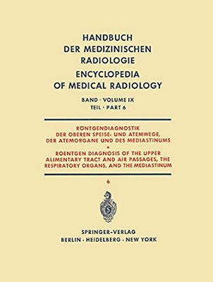 Röntgendiagnostik Der Oberen Speise- Und Atemwege, Der Atemorgane Und Des Mediastinums Teil 6/Roentgen Diagnosis Of The Upper Alimentary Tract And A-..