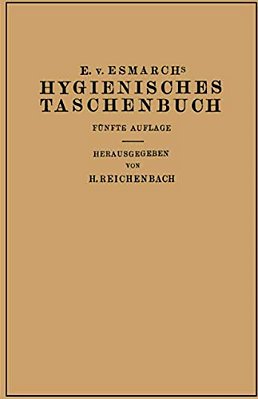 Hygienisches Taschenbuch: Ein Ratgeber Der Praktischen Hygiene Für Medizinal- Und Verwaltungsbeamte Ärzte, Techniker, Schulmänner Architekten Und Bauh-..