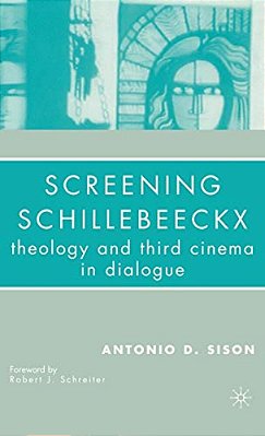 Screening Schillebeeckx: Theology And Third Cinema In Dialogue-..