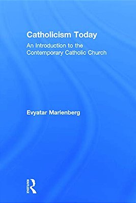 Catholicism Today: An Introduction To The Contemporary Catholic Church-..