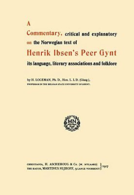 A Commentary, Critical And Explanatory On The Norwegian Text Of Henrik Ibsen's Peer Gynt Its Language, Literary Associations And Folklore-..