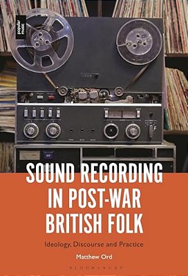 Sound Recording In Post-War British Folk: Ideology, Discourse And Practice-..