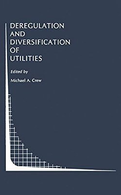 Deregulation And Diversification Of Utilities-..