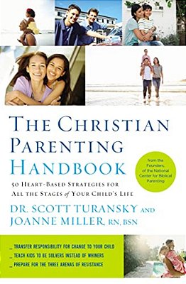 The Christian Parenting Handbook: 50 Heart-Based Strategies For All The Stages Of Your Child's Life-..