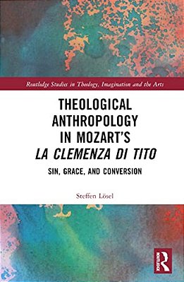 Theological Anthropology In Mozart's La Clemenza Di Tito: Sin, Grace, And Conversion-..