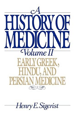 A History Of Medicine: Volume 2: Early Greek, Hindu, And Persian Medicine-..
