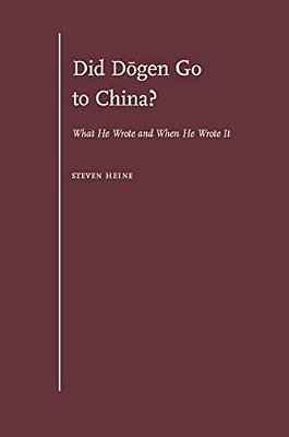 Did Dogen Go To China?: What He Wrote And When He Wrote It-..