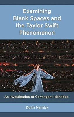 Examining Blank Spaces And The Taylor Swift Phenomenon: An Investigation Of Contingent Identities-..