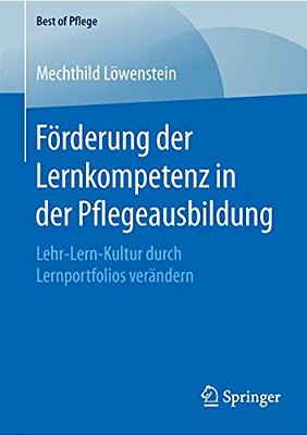 Förderung Der Lernkompetenz In Der Pflegeausbildung: Lehr-Lern-kultur Durch Lernportfolios Verändern-..