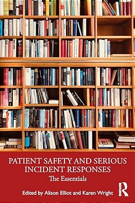 Patient Safety And Serious Incident Responses: The Essentials-..