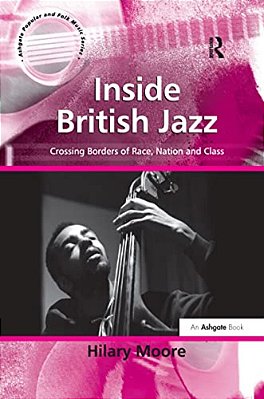 Inside British Jazz: Crossing Borders Of Race, Nation And Class-..