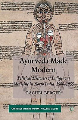 Ayurveda Made Modern: Political Histories Of Indigenous Medicine In North India, 1900-1955-..
