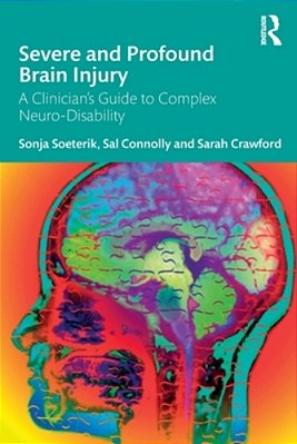 Severe And Profound Brain Injury: A Clinician's Guide To Complex Neuro-Disability-..