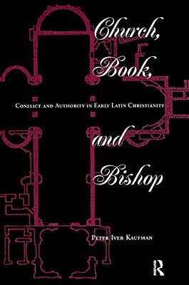 Church, Book, And Bishop: Conflict And Authority In Early Latin Christianity-..