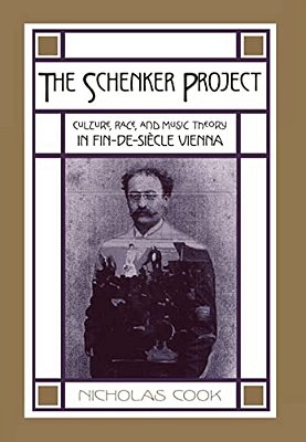 The Schenker Project: Culture, Race, And Music Theory In Fin-De-siecle Vienna-..