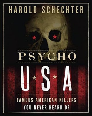 Psycho USA: Famous American Killers You Never Heard Of-..