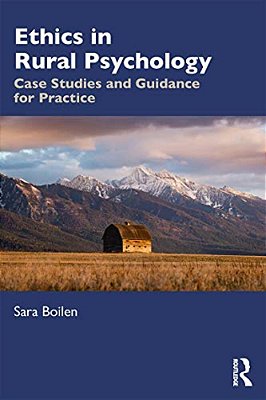 Ethics In Rural Psychology: Case Studies And Guidance For Practice-..