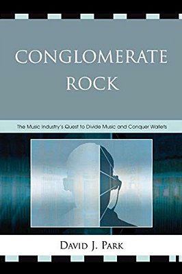 Conglomerate Rock: The Music Industry's Quest To Divide Music And Conquer Wallets-..