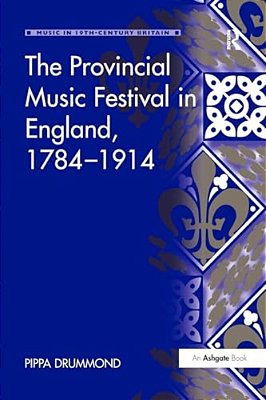 The Provincial Music Festival In England, 1784 1914-..