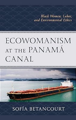 Ecowomanism At The Panamá Canal: Black Women, Labor, And Environmental Ethics-..