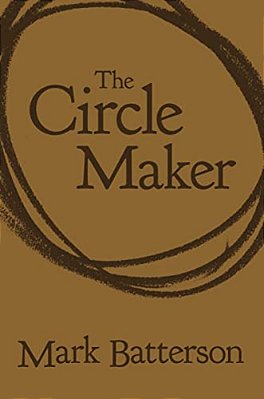 The Circle Maker: Praying Circles Around Your Biggest Dreams And Greatest Fears-..