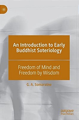 An Introduction To Early Buddhist Soteriology: Freedom Of Mind And Freedom By Wisdom-..
