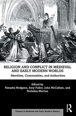 Religion And Conflict In Medieval And Early Modern Worlds: Identities, Communities And Authorities-..