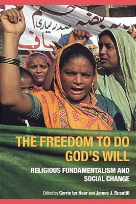 The Freedom To Do God's Will: Religious Fundamentalism And Social Change-..