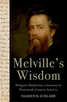 Melville's Wisdom: Religion, Skepticism, And Literature In Nineteenth-Century America-..