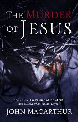 The Murder Of Jesus: A Study Of How Jesus Died-..