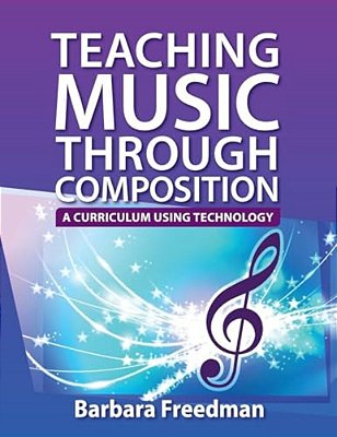 Teaching Music Through Composition: A Curriculum Using Technology-..
