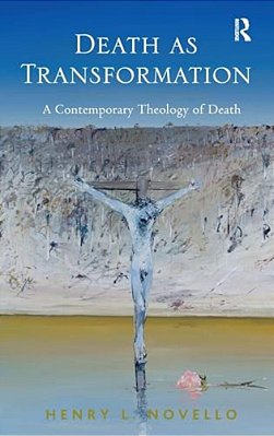 Death As Transformation: A Contemporary Theology Of Death-..