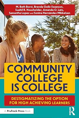 Community College Is College: Destigmatizing The Option For High Achieving Learners-..