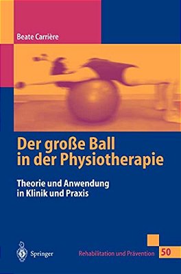 Der Große Ball In Der Physiotherapie: Theorie Und Anwendung In Klinik Und Praxis-..