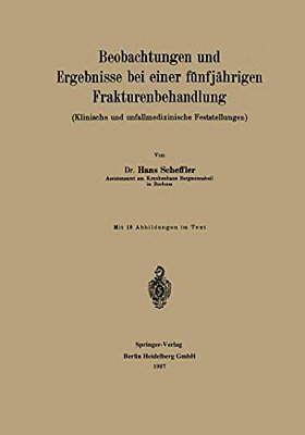 Beobachtungen Und Ergebnisse Bei Einer Fünfjährigen Frakturenbehandlung: Klinische Und Unfallmedizinische Feststellungen-..