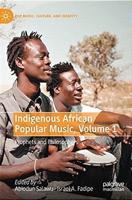 Indigenous African Popular Music, Volume 1: Prophets And Philosophers-..
