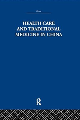 Health Care And Traditional Medicine In China 1800-1982-..