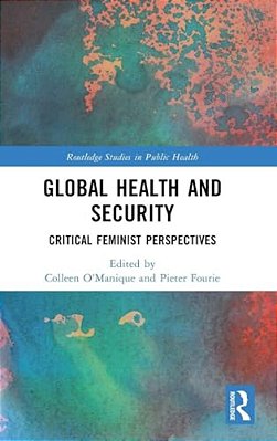 Global Health And Security: Critical Feminist Perspectives-..