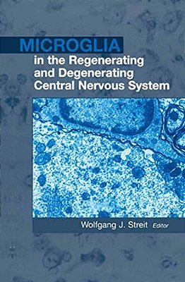 Microglia In The Regenerating And Degenerating Central Nervous System-..