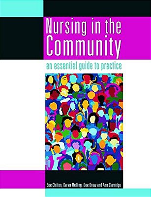 Nursing In The Community: An Essential Guide To Practice-..
